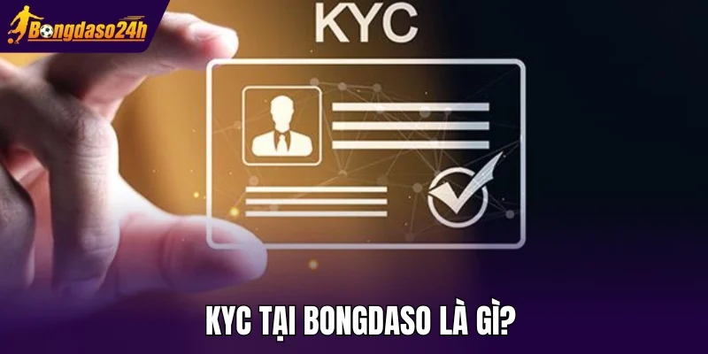 KYC tại Bongdaso là gì?
