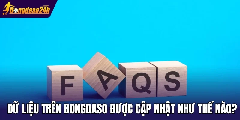 Dữ liệu trên Bongdaso được cập nhật như thế nào?