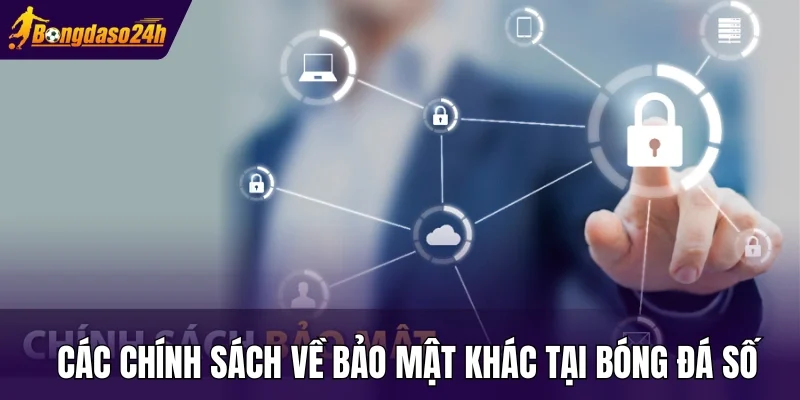 Các chính sách về bảo mật khác tại Bóng Đá Số