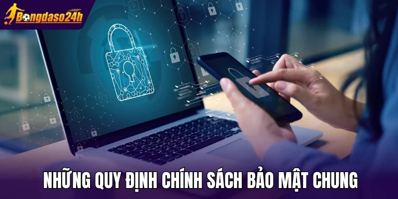 Những quy định chính sách bảo mật chung 