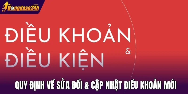 Quy định về sửa đổi & cập nhật điều khoản mới