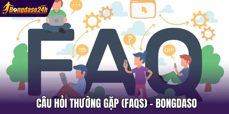 Câu hỏi thường gặp (FAQs) - Bongdaso
