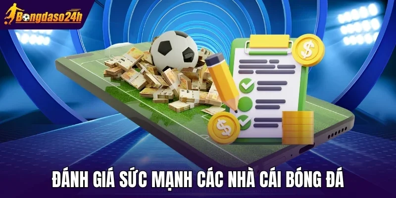 Đánh giá sức mạnh các nhà cái bóng đá