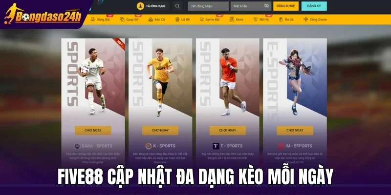 Five88 cập nhật đa dạng kèo mỗi ngày