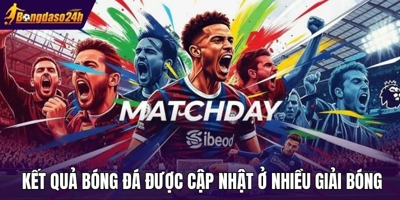  Kết quả bóng đá được cập nhật ở nhiều giải bóng