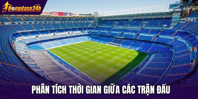 Phân tích thời gian giữa các trận đấu