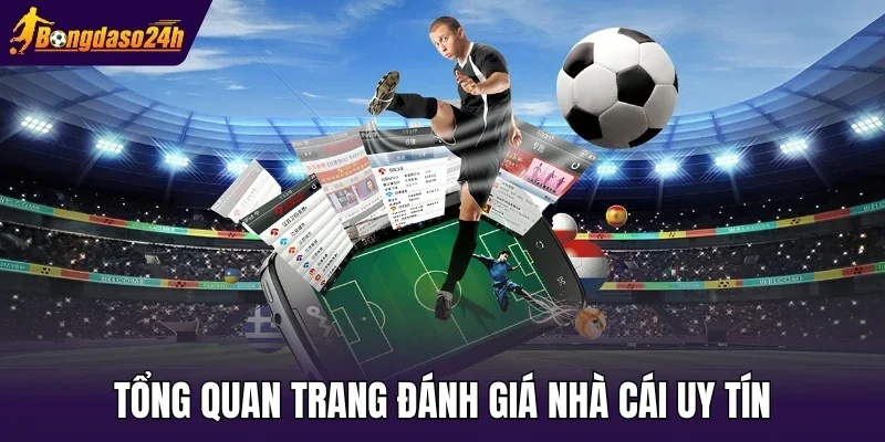 Tổng quan trang đánh giá nhà cái uy tín