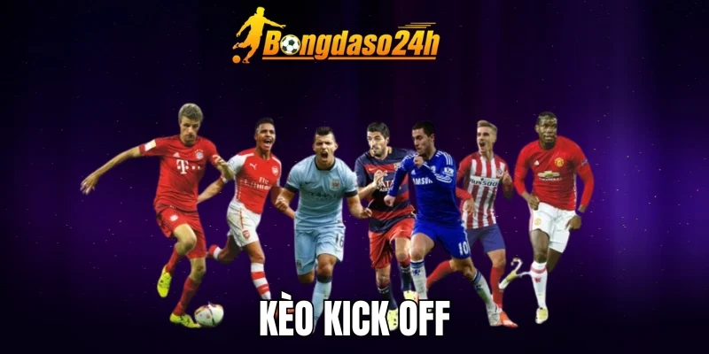 Kèo Kick Off - Mẹo Dự Đoán Kèo Giao Bóng Đầu Tiên Chuẩn Đến 99%