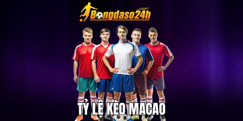 Tỷ Lệ Kèo Macao - Kinh Nghiệm Soi Kèo Hiệu Quả Chuẩn Chuyên Gia