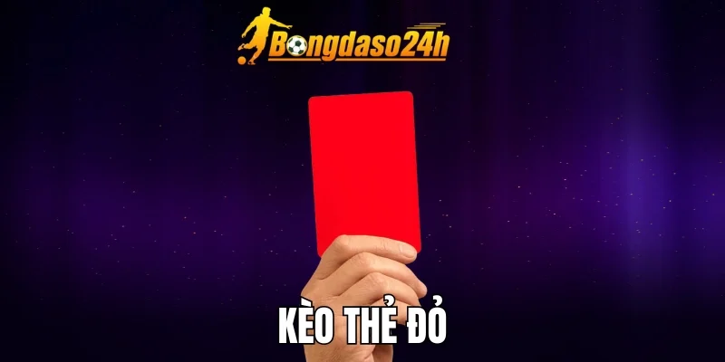 Kèo Thẻ Đỏ - Mẹo Bắt Tài Xỉu Thẻ Đỏ Vip Từ Cao Thủ