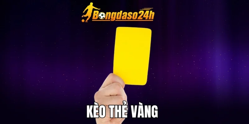 Kèo Thẻ Vàng Là Gì? Hướng Dẫn Bắt Kèo Thẻ Chuẩn Từ Đầu Trận
