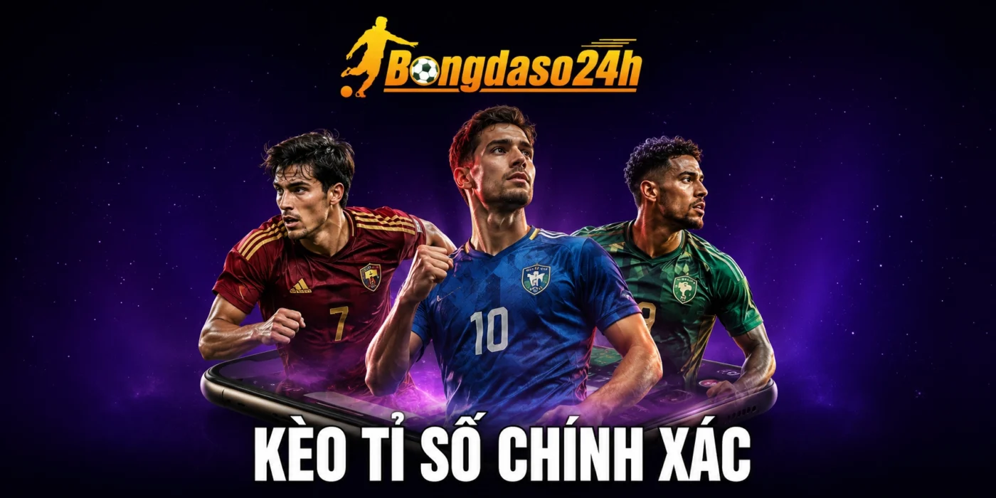 Kèo Tỷ Số Chính Xác - Hé Lộ Mẹo Cược Đảm Bảo Thắng