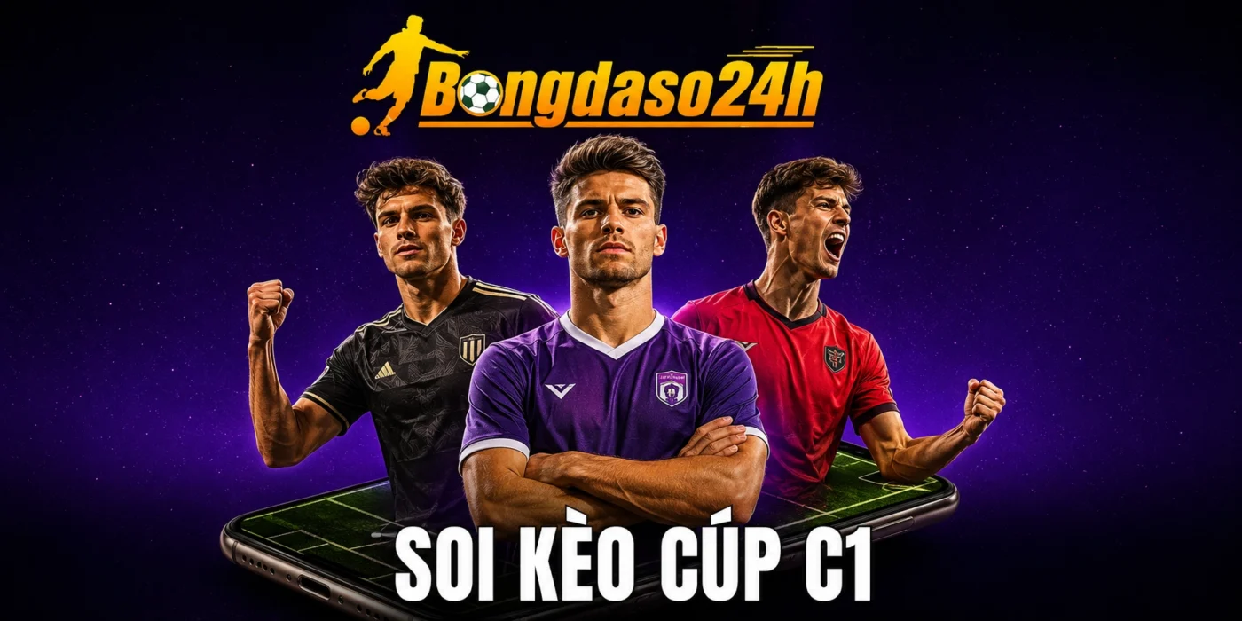 Soi Kèo Cúp C1 - Đọc Vị Champions League Từ Những Chi Tiết Nhỏ
