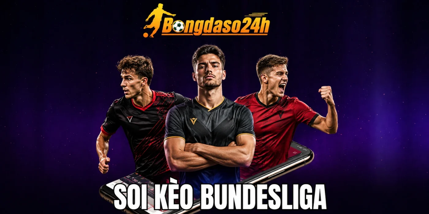 Soi Kèo Bundesliga - Bắt Kèo Thơm Chuẩn Cao Thủ Bóng Đá