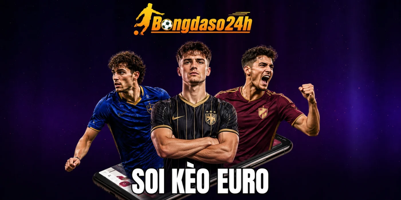 Soi Kèo Euro - Phân Tích Kèo Nhà Cái & Dự Đoán Tỷ Số Cực Thơm