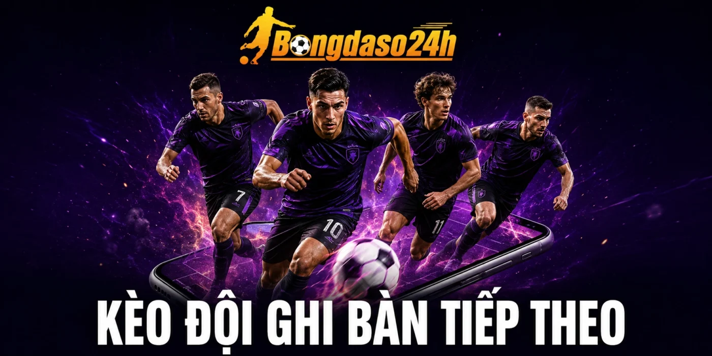 Kèo Đội Ghi Bàn Tiếp Theo - Bắt Khoảnh Khắc Vàng Ăn Tiền Lớn