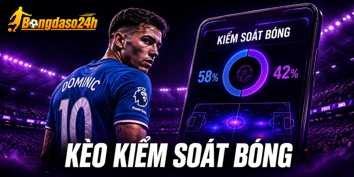 Soi Kèo Kiểm Soát Bóng - Tuyệt Chiêu Đọc Kèo Xuyên Thấu Trận Bóng