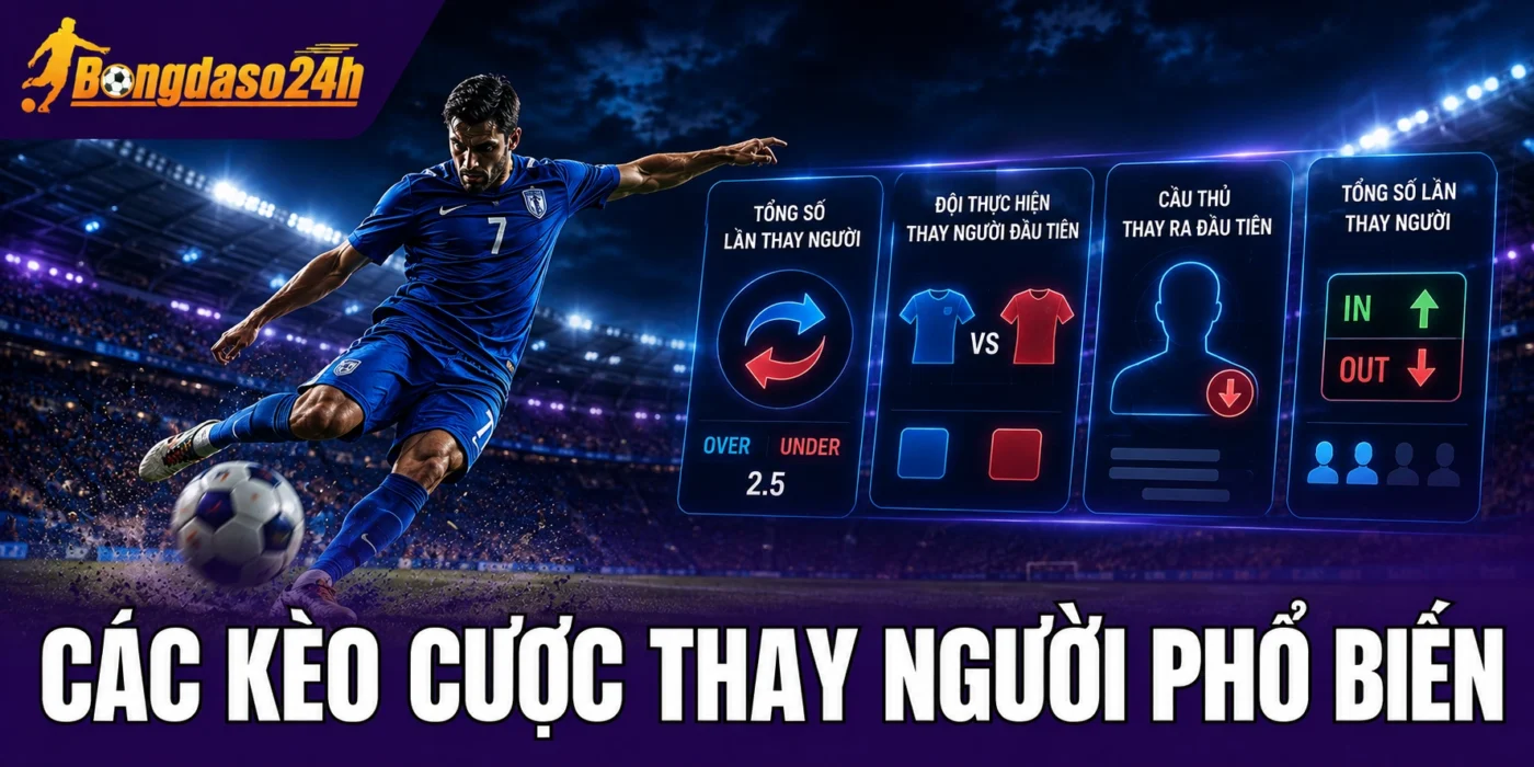 Các kèo cược thay người phổ biến