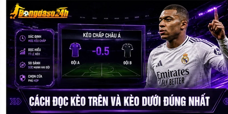 Cách đọc kèo trên và kèo dưới đúng nhất