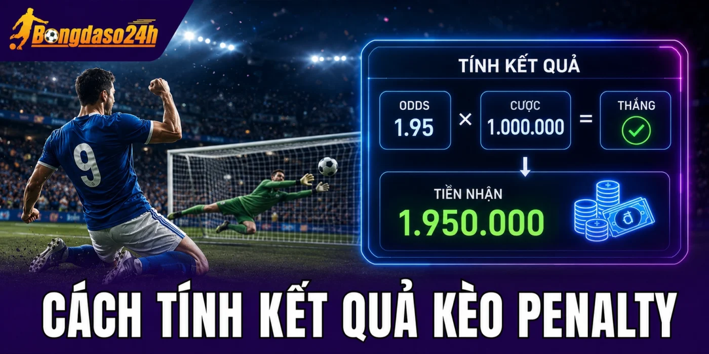 Cách tính kết quả kèo penalty