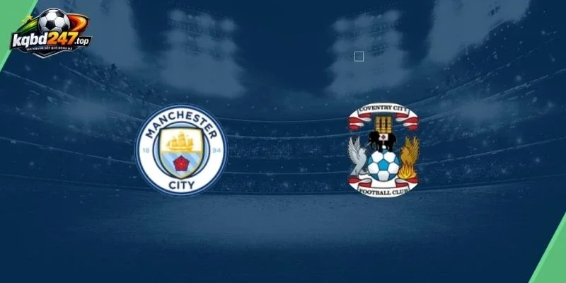 Tỷ lệ kèo Manchester City vs Coventry City - NHA, 05/09/2026 2 Đánh giá thực lực trận Manchester City vs Coventry City