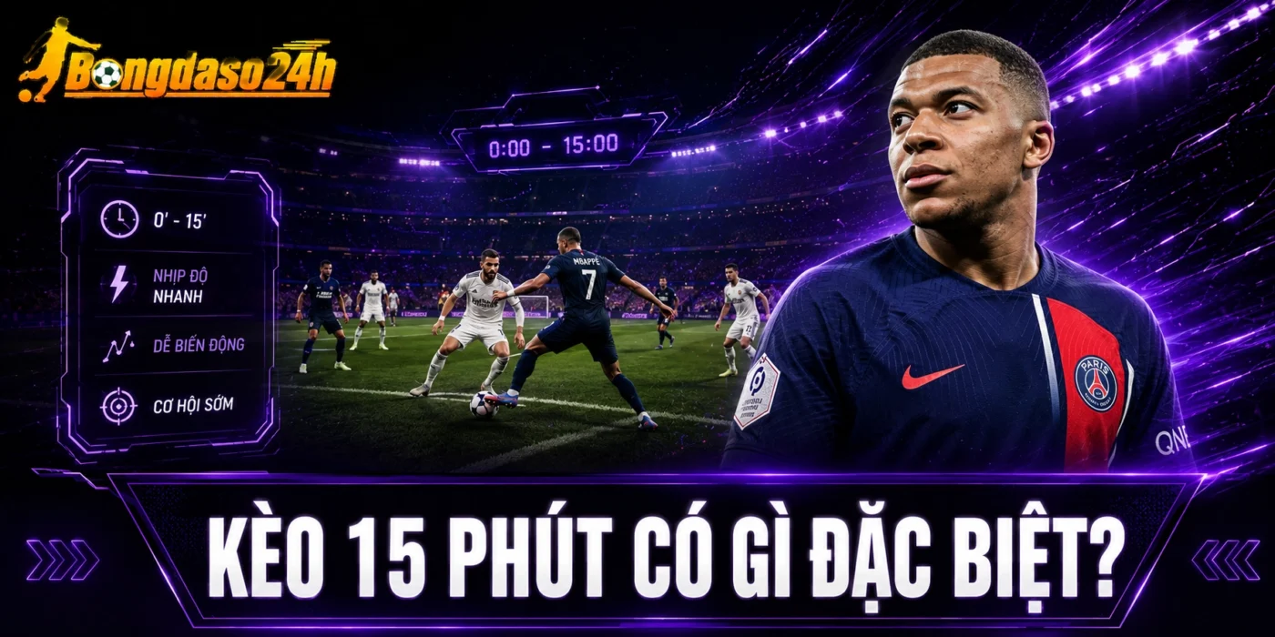 Kèo 15 phút có gì đặc biệt?