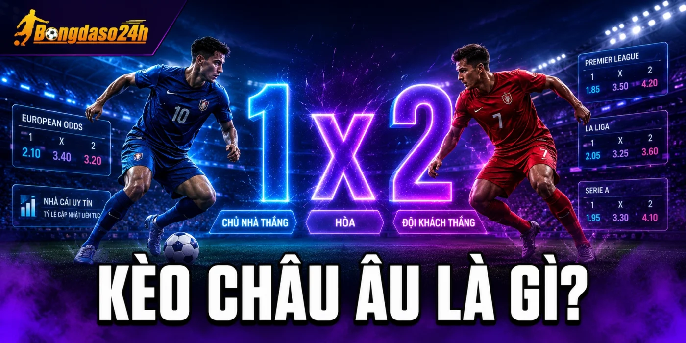 Kèo châu Âu được hiểu như thế nào?