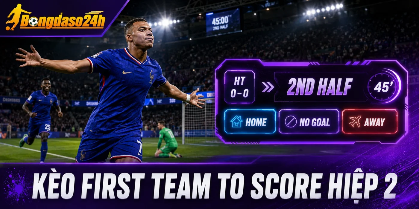 Kèo first team to score hiệp 2
