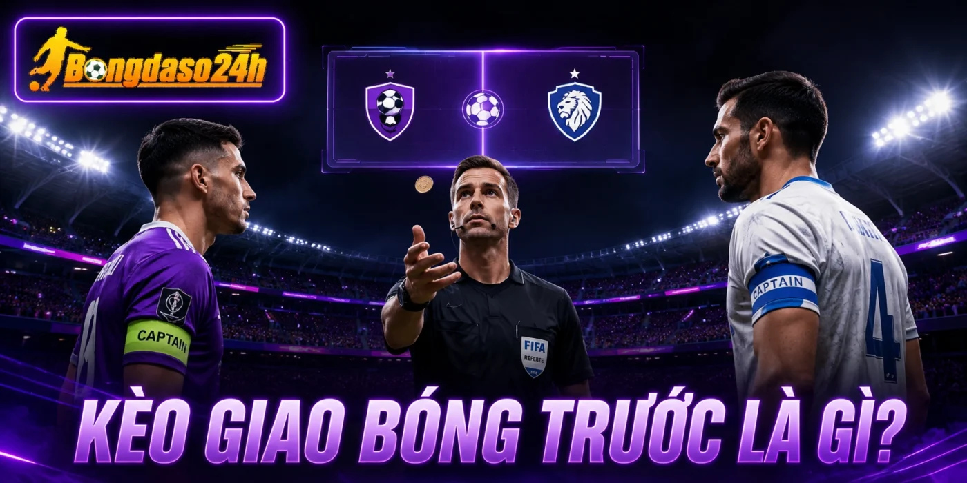 Khái quát về kèo giao bóng trước