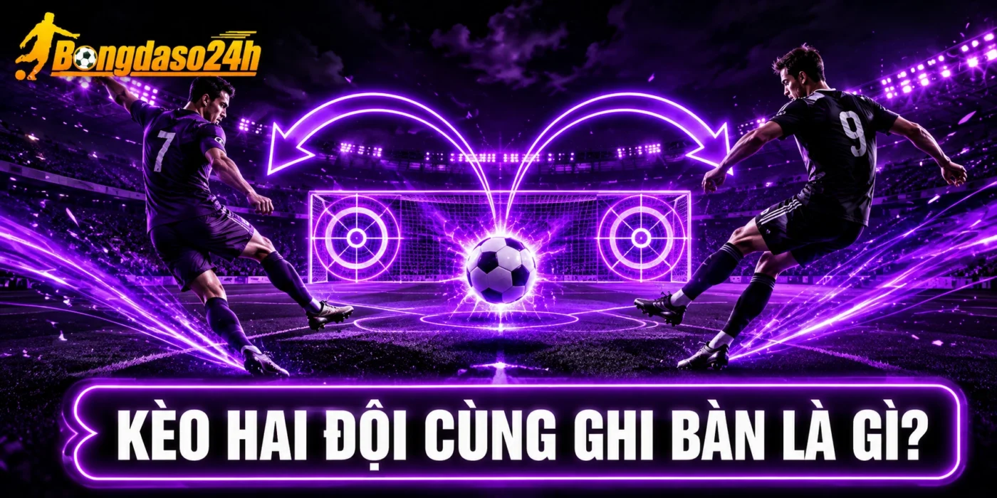 Kèo hai đội cùng ghi bàn là gì?