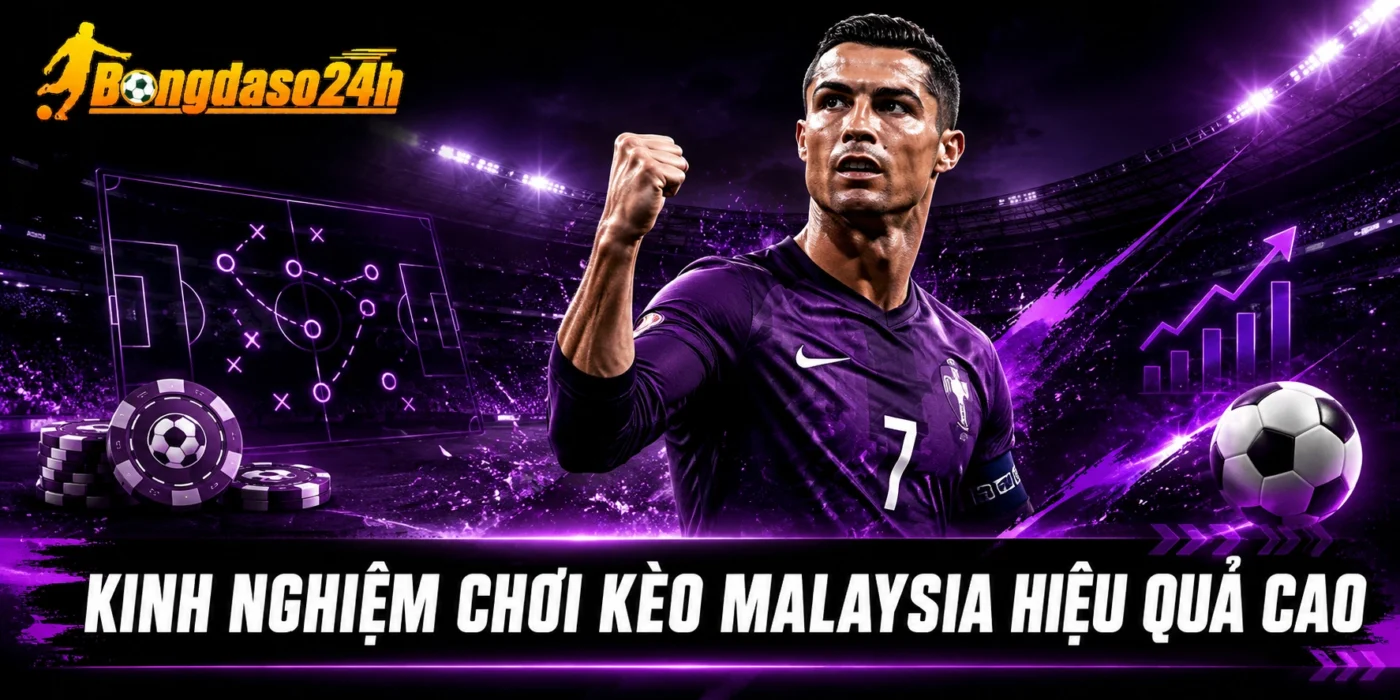 Kinh nghiệm chơi kèo Malaysia hiệu quả cao