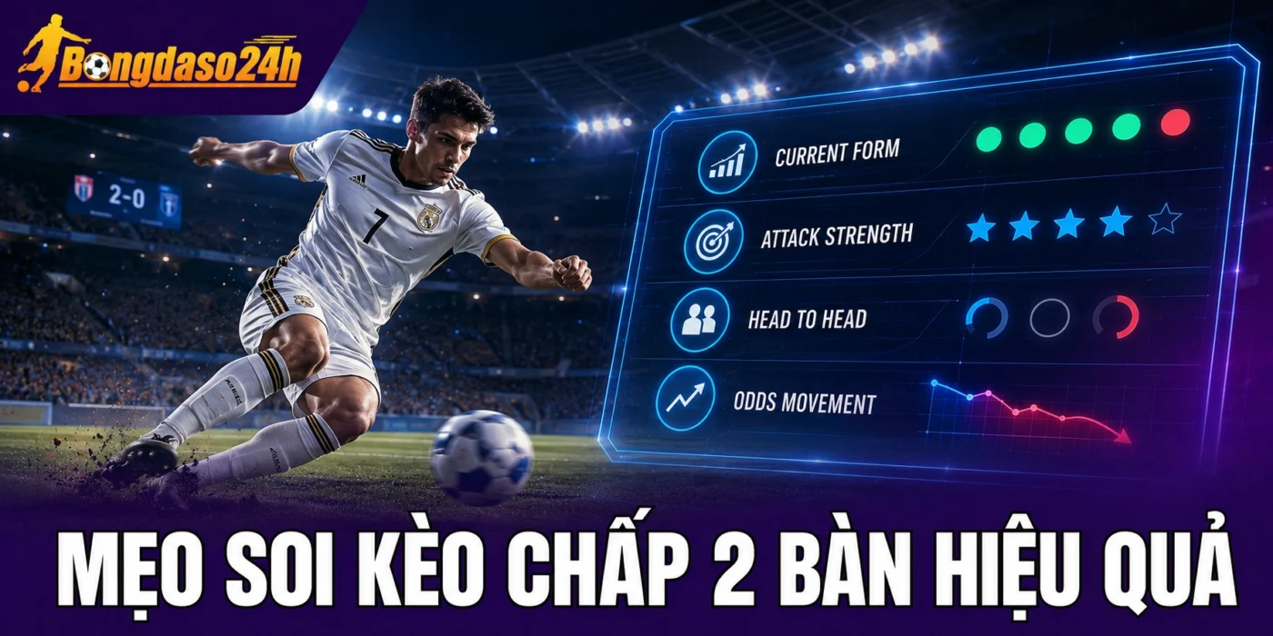 Mẹo soi kèo chấp 2 bàn hiệu quả