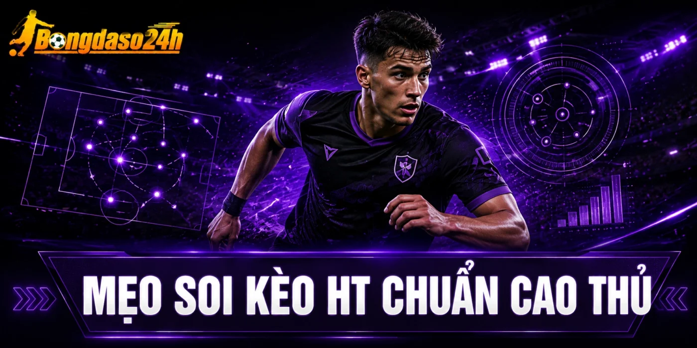 Mẹo soi kèo HT chuẩn cao thủ