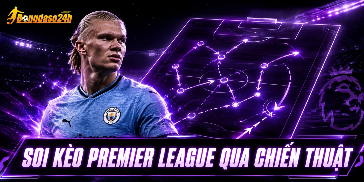 Soi kèo Premier League qua chiến thuật