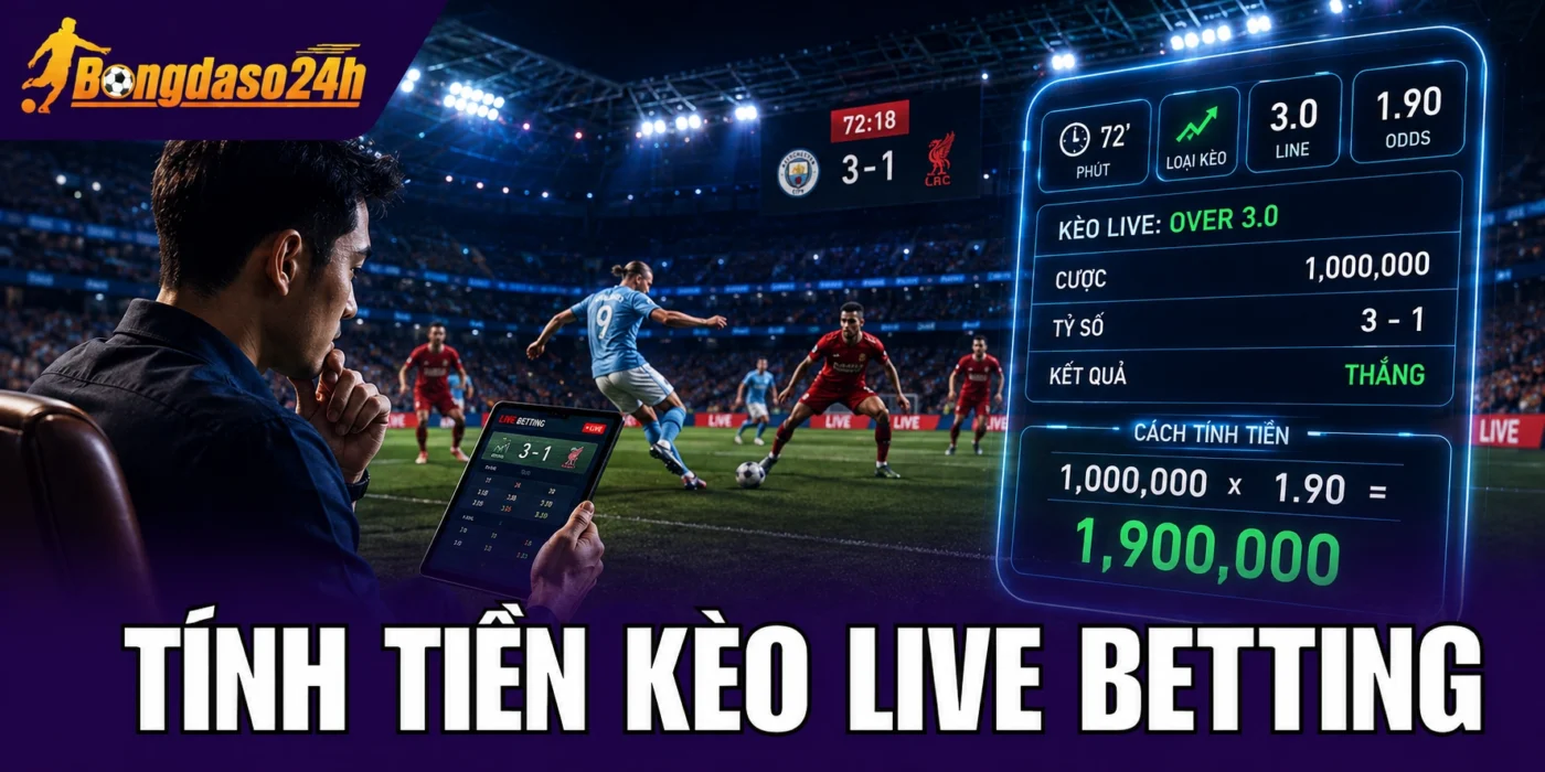 Tính tiền kèo live betting dễ hiểu