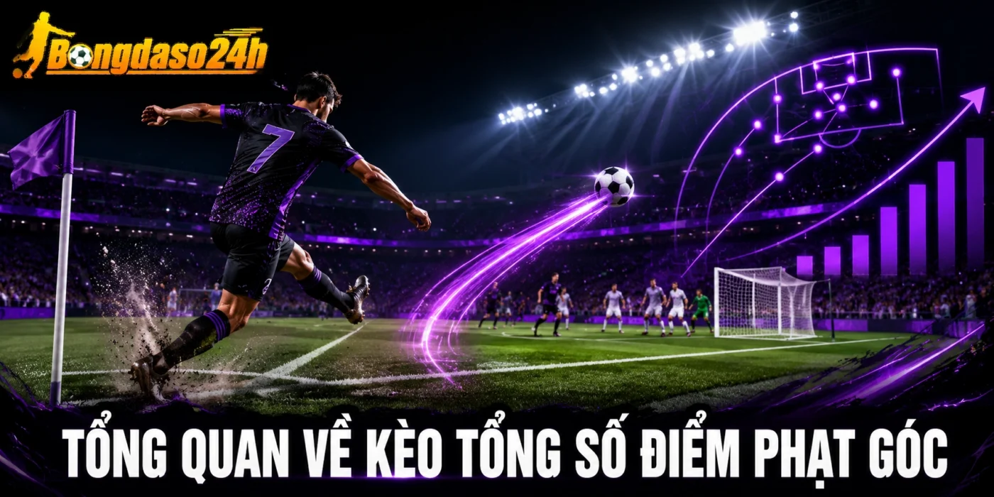 Tổng quan về kèo tổng số điểm phạt góc