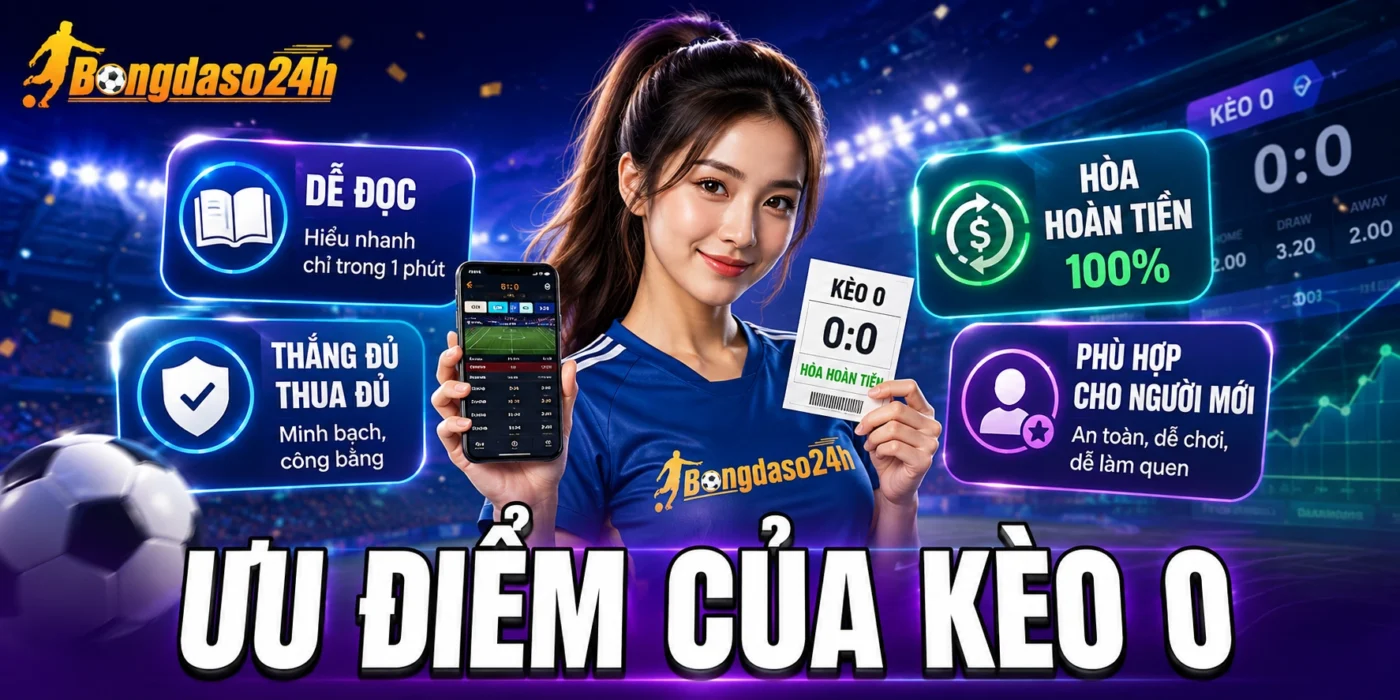 Ưu điểm của kèo 0 