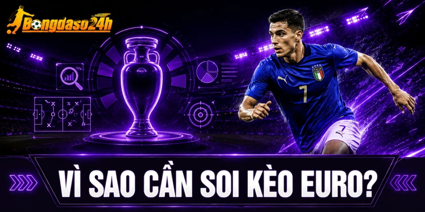 Vì sao cần soi kèo Euro?