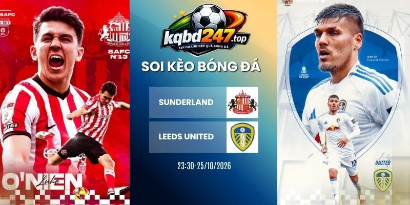 Soi kèo Sunderland vs Leeds United - NHA, 25/10/2026